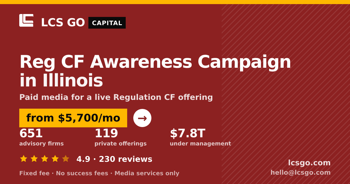 Reg CF Awareness Campaign in Illinois — from $5,700/mo, rated 4.9/5 across 230 reviews. LCS GO.