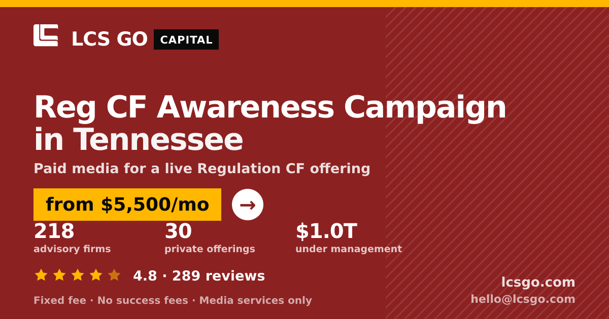Reg CF Awareness Campaign in Tennessee — from $5,500/mo, rated 4.8/5 across 289 reviews. LCS GO.