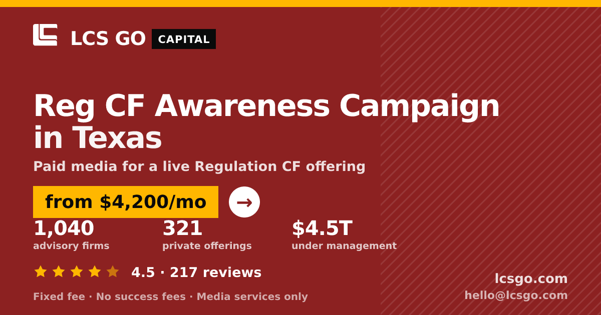 Reg CF Awareness Campaign in Texas — from $4,200/mo, rated 4.5/5 across 217 reviews. LCS GO.