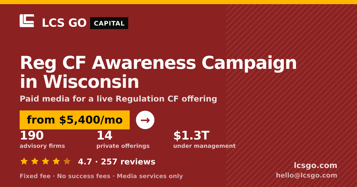 Reg CF Awareness Campaign in Wisconsin — from $5,400/mo, rated 4.7/5 across 257 reviews. LCS GO.