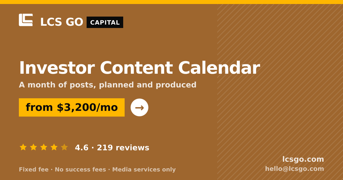 Investor Content Calendar — from $3,200/mo, rated 4.6/5 across 219 reviews. LCS GO.