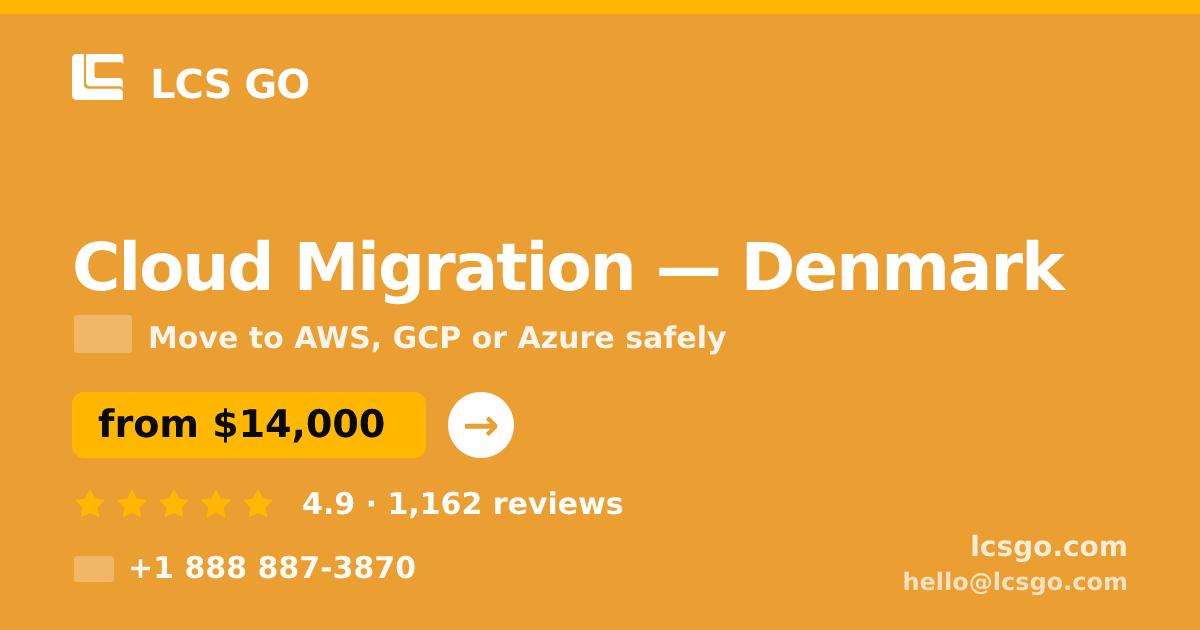 Cloud Migration in Denmark — from $14,000, rated 4.9/5 by 1162 clients. LCS GO.