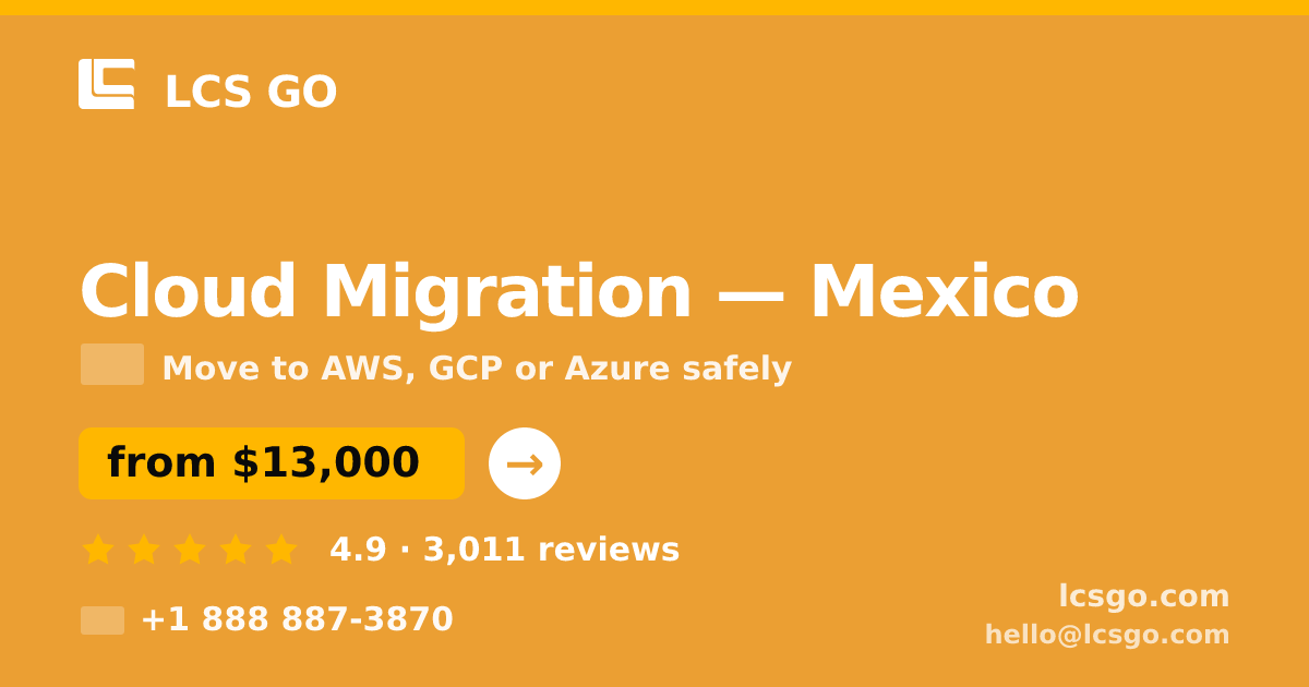 Cloud Migration in Mexico — from $13,000, rated 4.9/5 by 3011 clients. LCS GO.