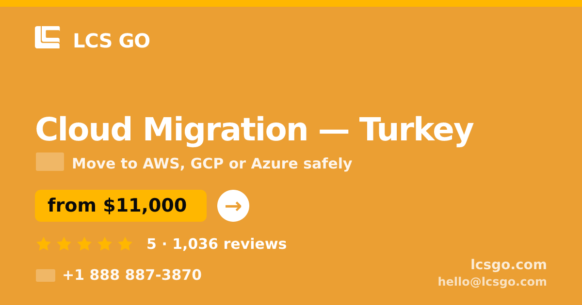 Cloud Migration in Turkey — from $11,000, rated 5/5 by 1036 clients. LCS GO.