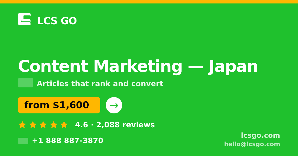 Content Marketing in Japan — from $1,600/mo, rated 4.6/5 by 2088 clients. LCS GO.