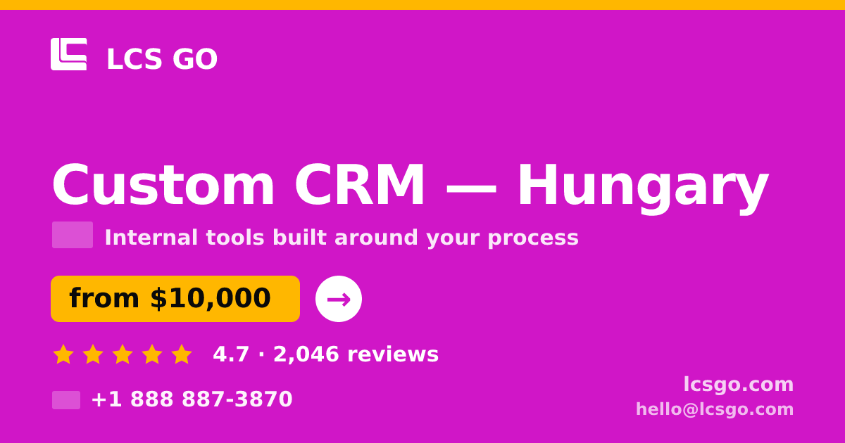 Custom CRM in Hungary — from $10,000, rated 4.7/5 by 2046 clients. LCS GO.