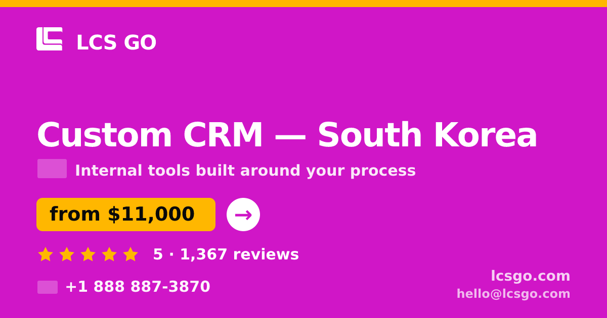 Custom CRM in South Korea — from $11,000, rated 5/5 by 1367 clients. LCS GO.