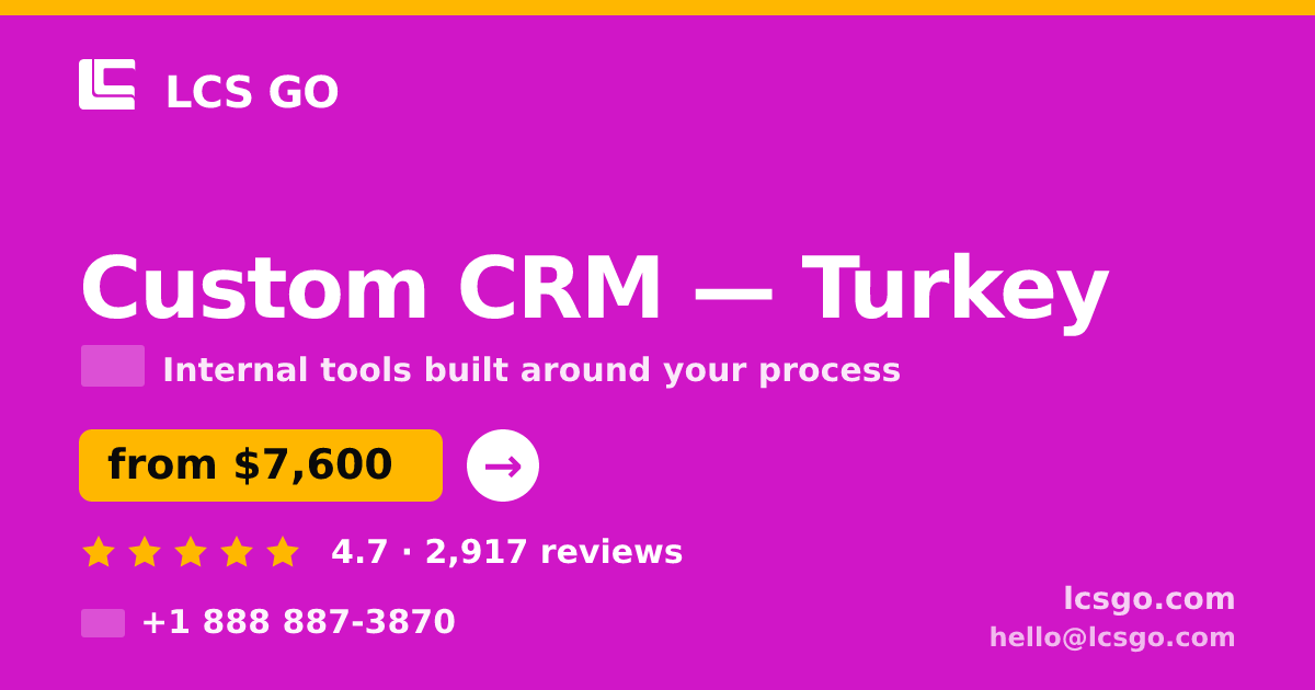 Custom CRM in Turkey — from $7,600, rated 4.7/5 by 2917 clients. LCS GO.