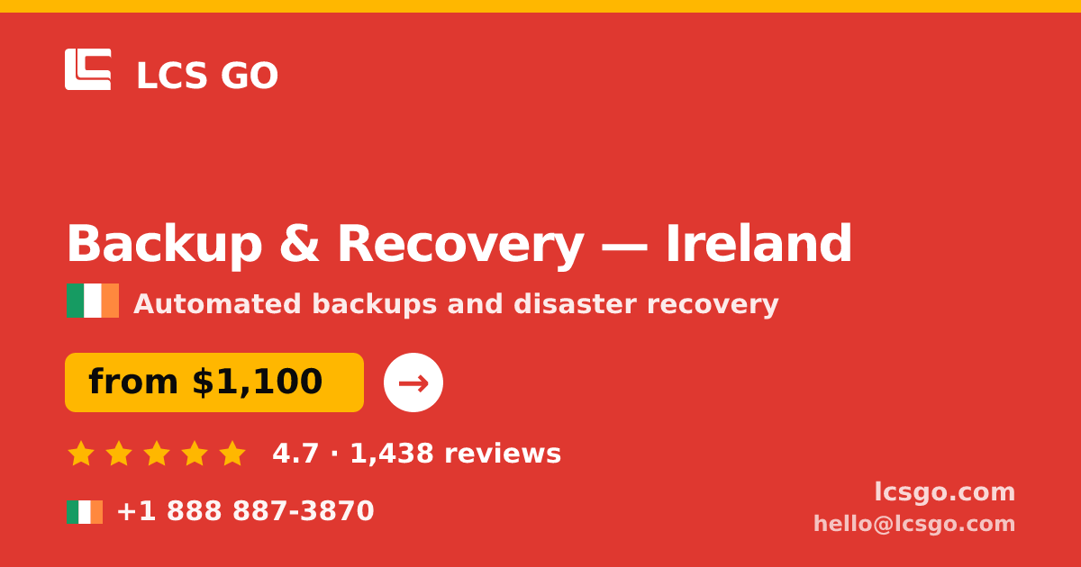 Backup & Recovery in Ireland — from $1,100/mo, rated 4.7/5 by 1438 clients. LCS GO.