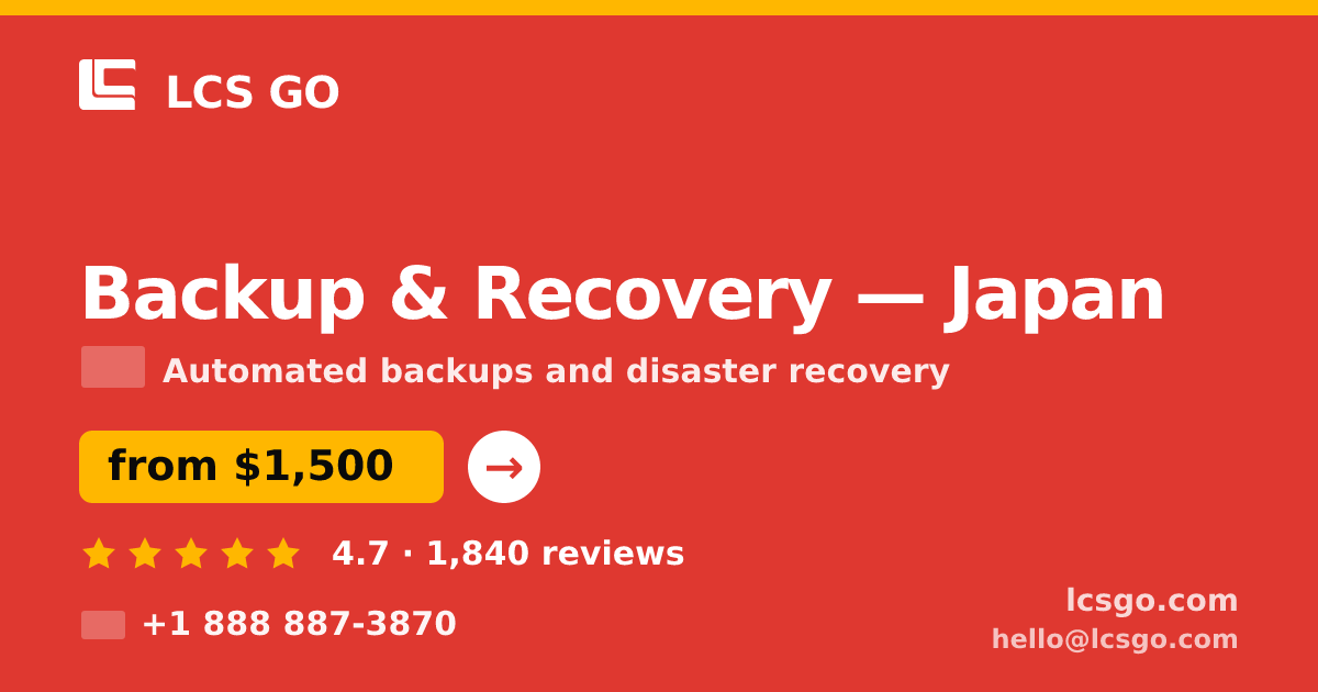 Backup & Recovery in Japan — from $1,500/mo, rated 4.7/5 by 1840 clients. LCS GO.