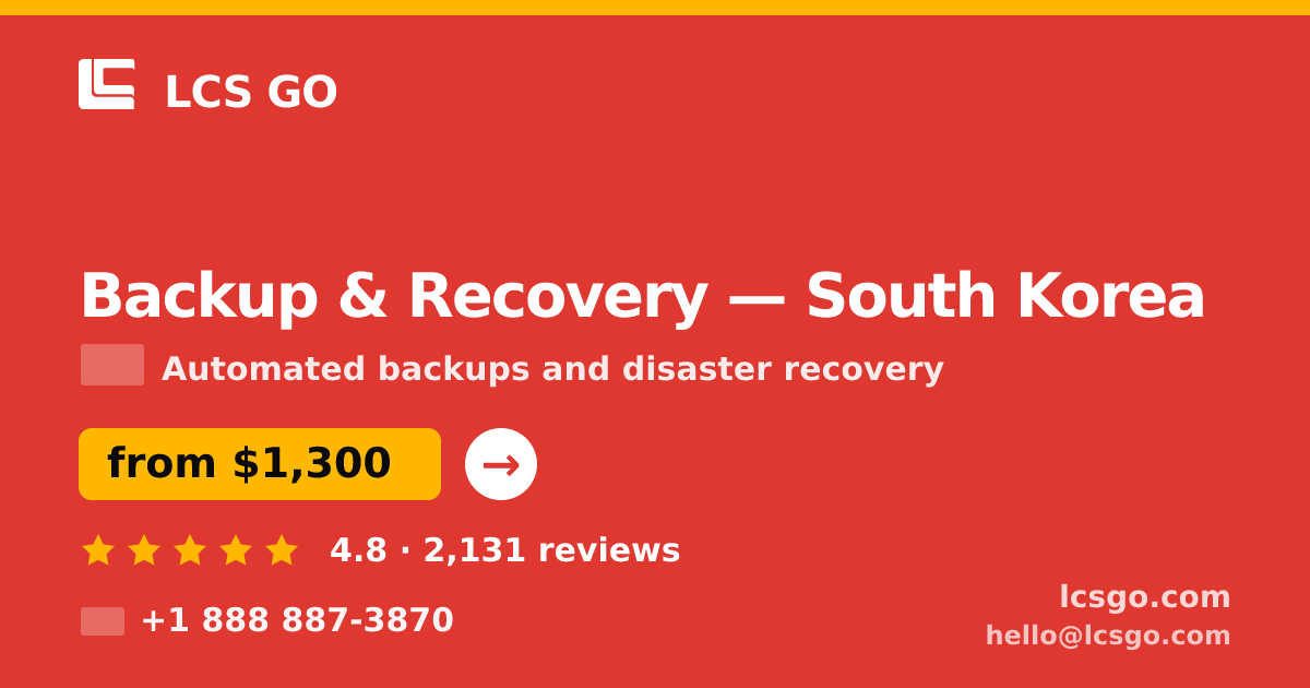 Backup & Recovery in South Korea — from $1,300/mo, rated 4.8/5 by 2131 clients. LCS GO.