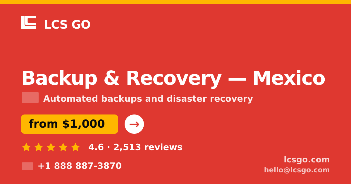 Backup & Recovery in Mexico — from $1,000/mo, rated 4.6/5 by 2513 clients. LCS GO.