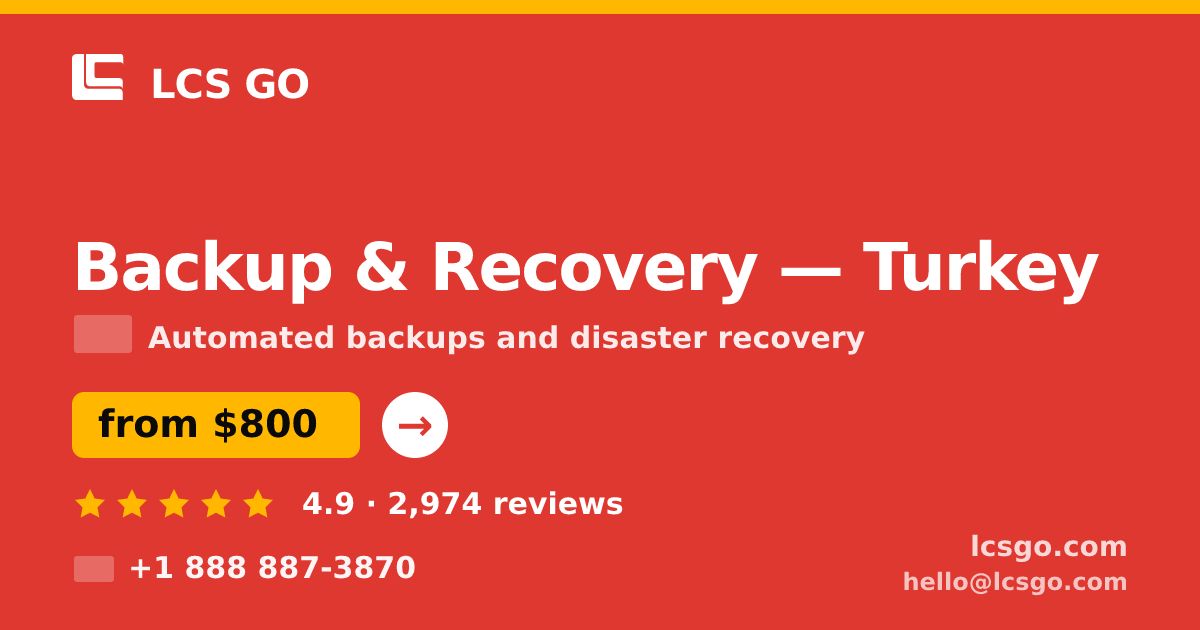Backup & Recovery in Turkey — from $800/mo, rated 4.9/5 by 2974 clients. LCS GO.