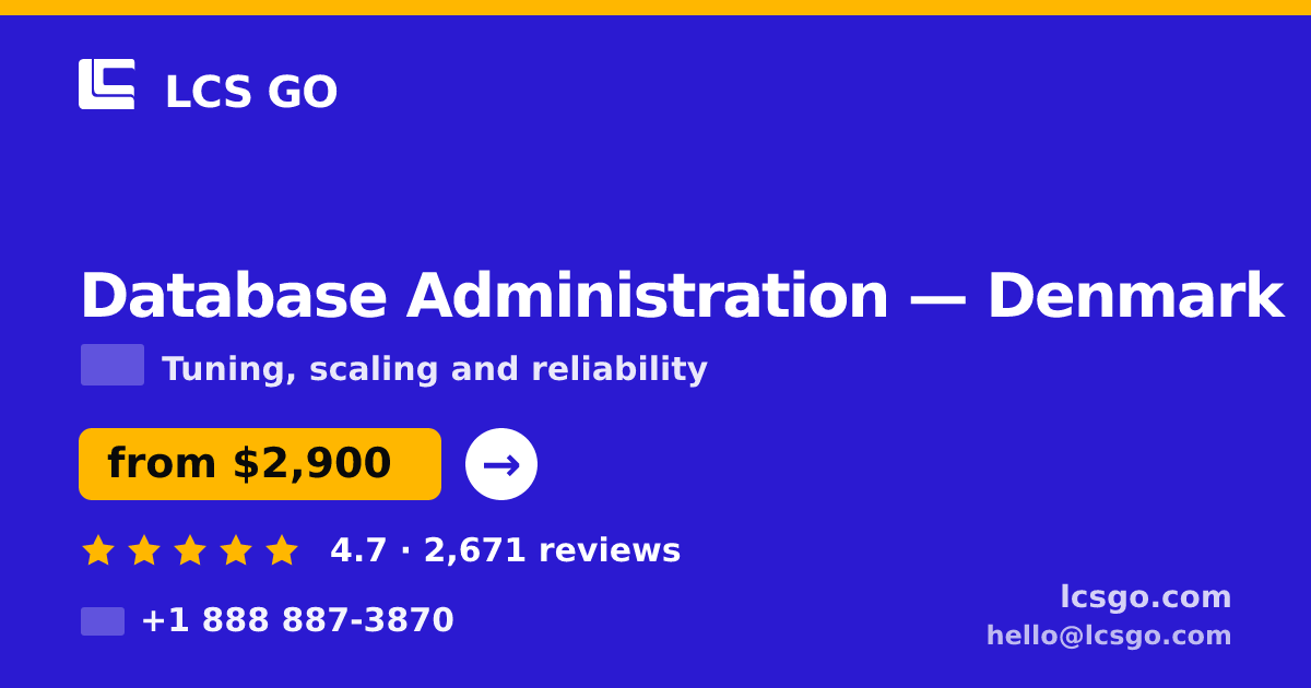 Database Administration in Denmark — from $2,900/mo, rated 4.7/5 by 2671 clients. LCS GO.