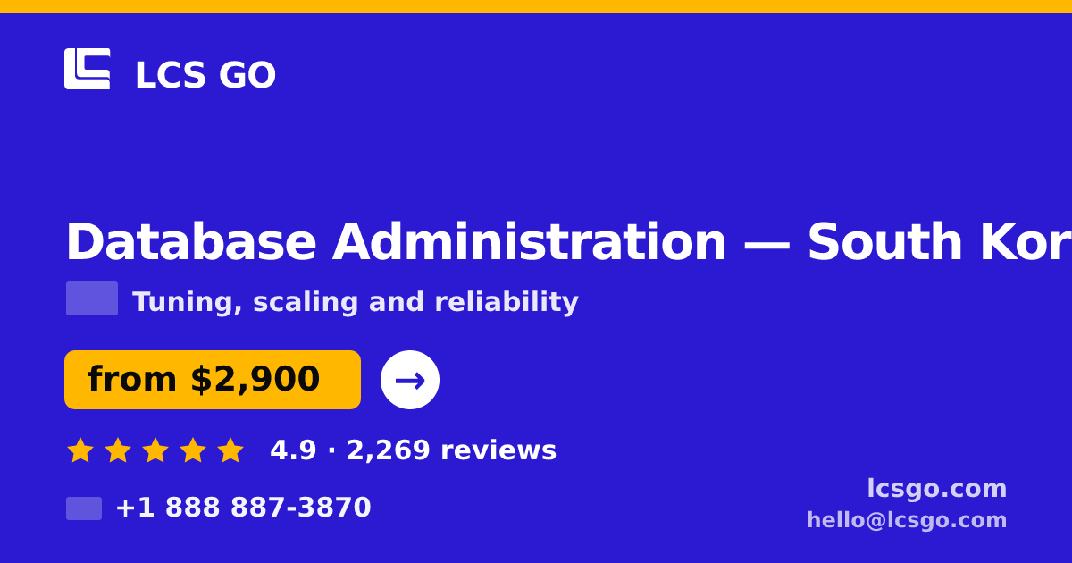 Database Administration in South Korea — from $2,900/mo, rated 4.9/5 by 2269 clients. LCS GO.