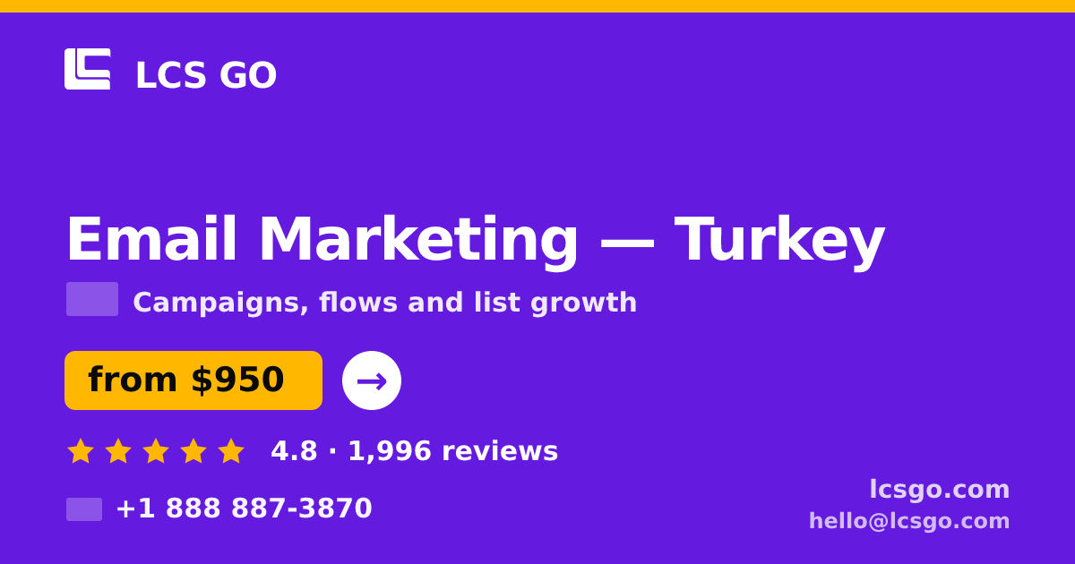 Email Marketing in Turkey — from $950/mo, rated 4.8/5 by 1996 clients. LCS GO.