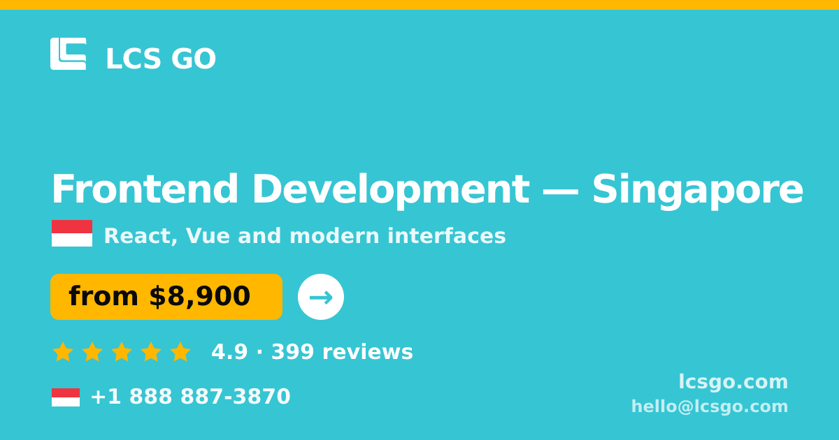 Frontend Development in Singapore — from $8,900, rated 4.9/5 by 399 clients. LCS GO.