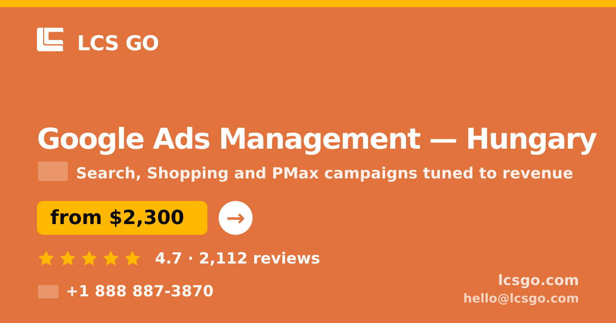 Google Ads Management in Hungary — from $2,300/mo, rated 4.7/5 by 2112 clients. LCS GO.