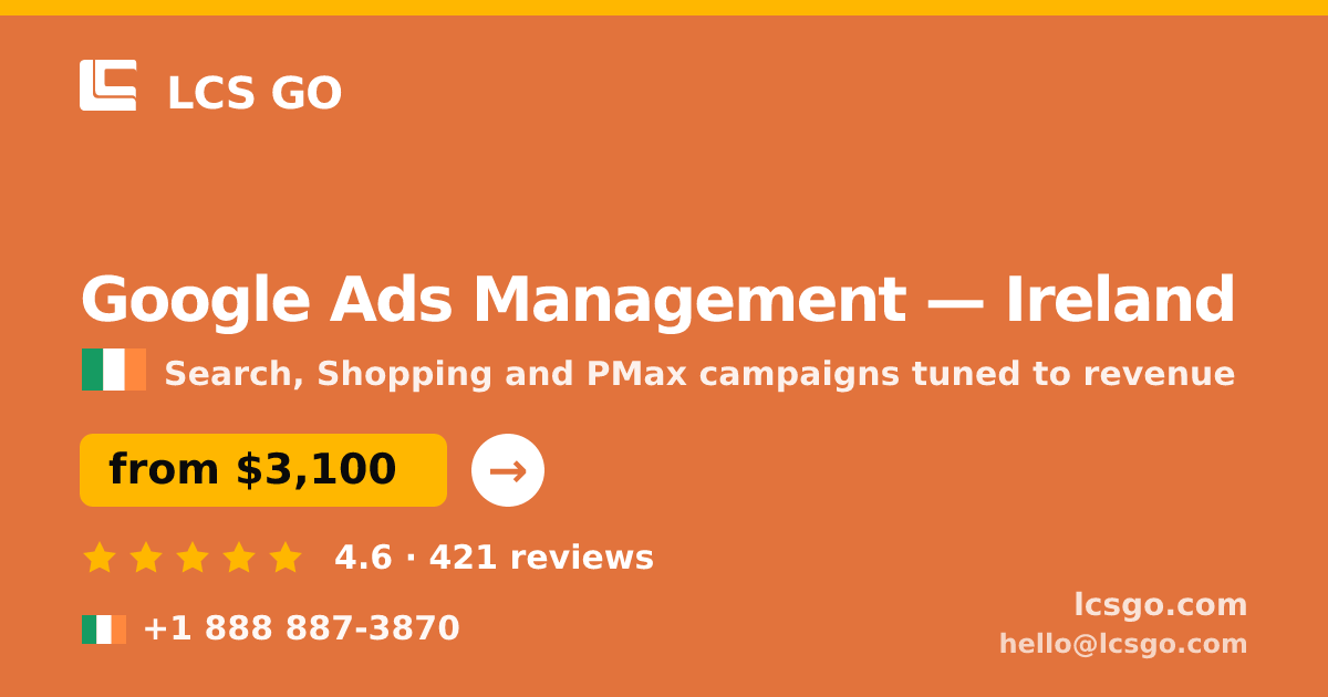Google Ads Management in Ireland — from $3,100/mo, rated 4.6/5 by 421 clients. LCS GO.