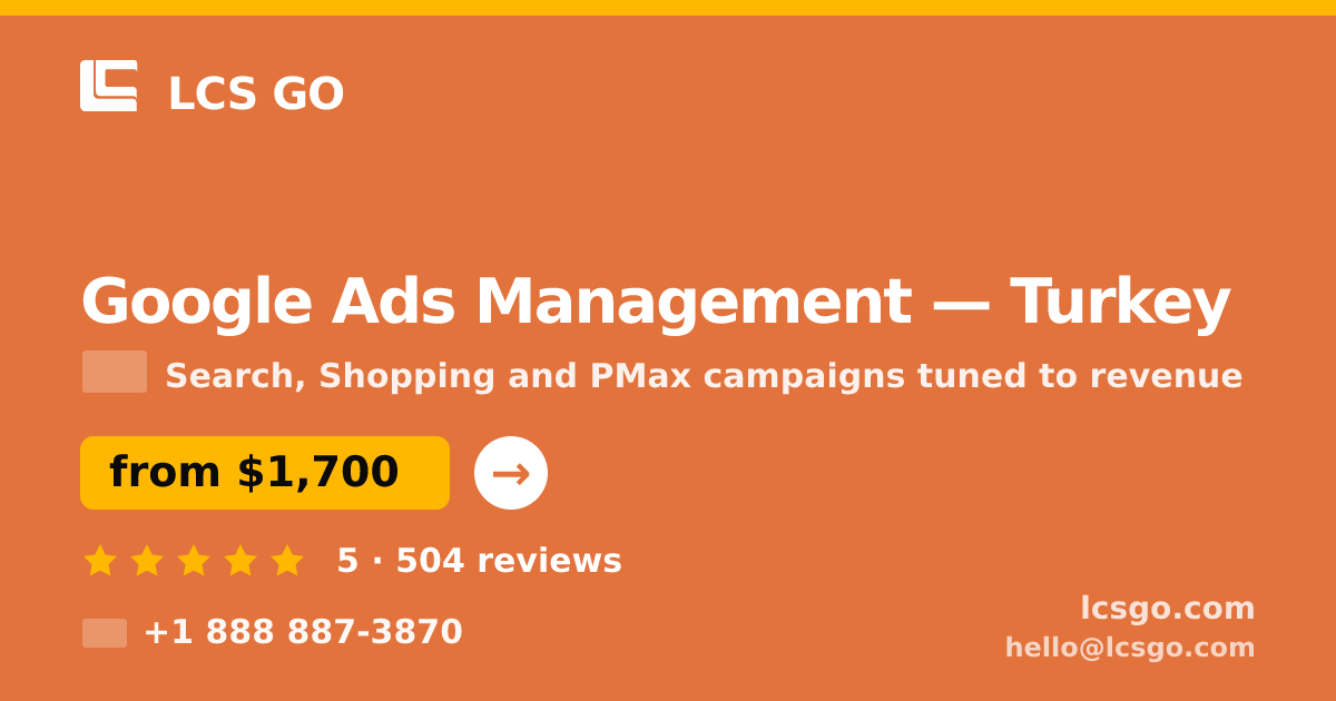 Google Ads Management in Turkey — from $1,700/mo, rated 5/5 by 504 clients. LCS GO.