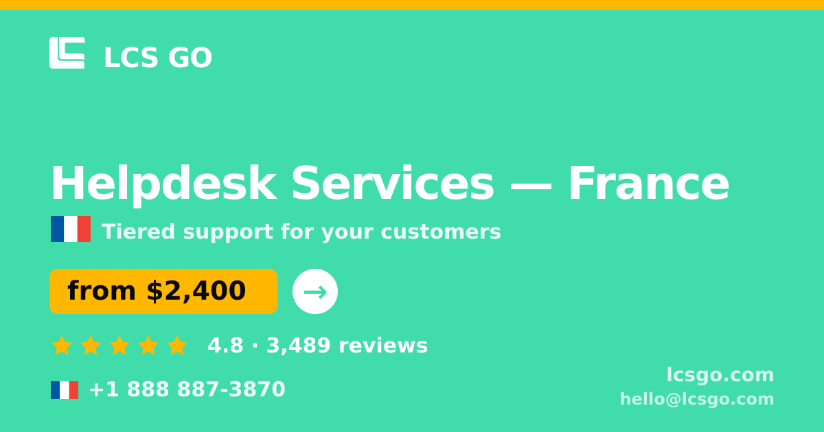 Helpdesk Services in France — from $2,400/mo, rated 4.8/5 by 3489 clients. LCS GO.