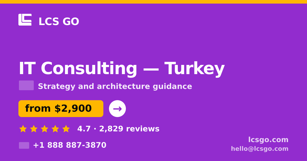 IT Consulting in Turkey — from $2,900, rated 4.7/5 by 2829 clients. LCS GO.