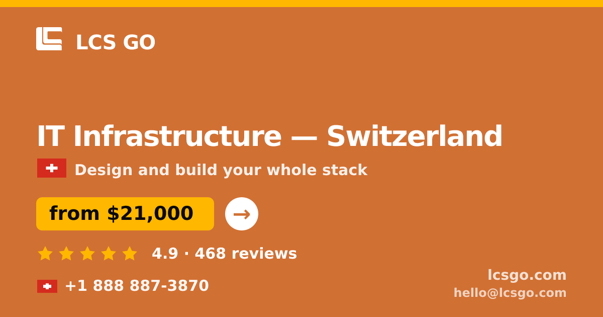 IT Infrastructure in Switzerland — from $21,000, rated 4.9/5 by 468 clients. LCS GO.