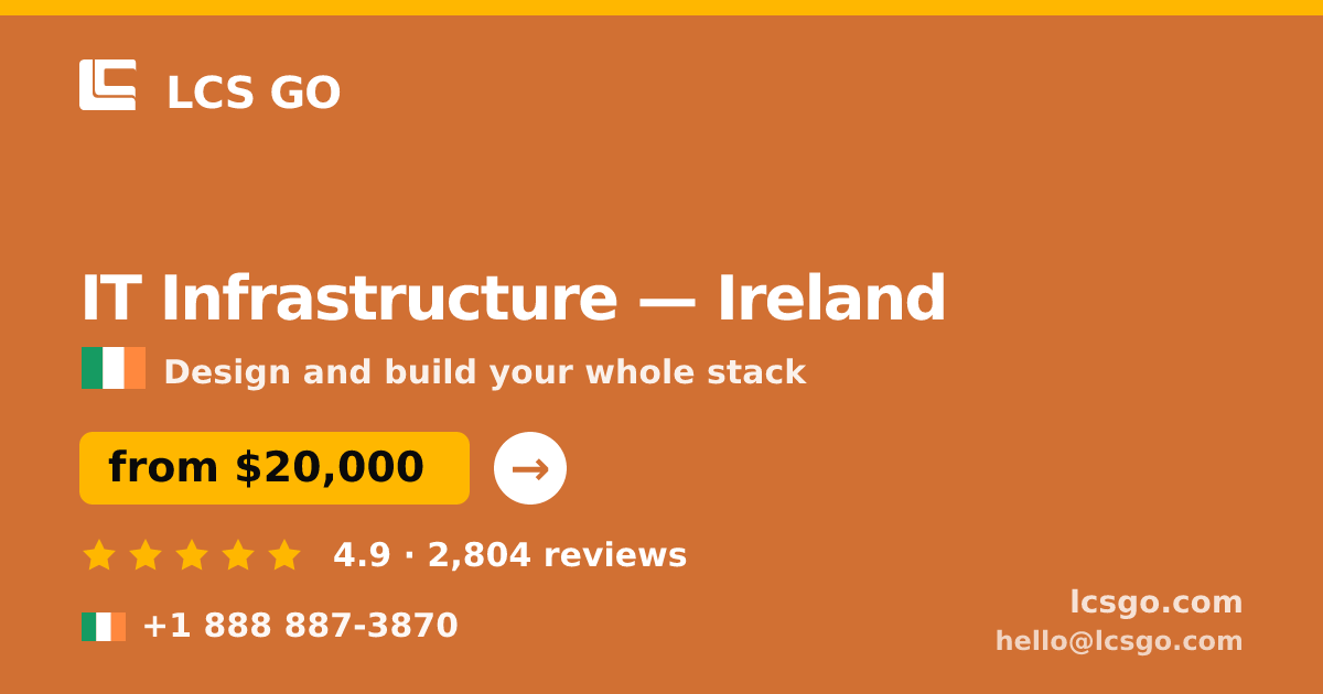 IT Infrastructure in Ireland — from $20,000, rated 4.9/5 by 2804 clients. LCS GO.
