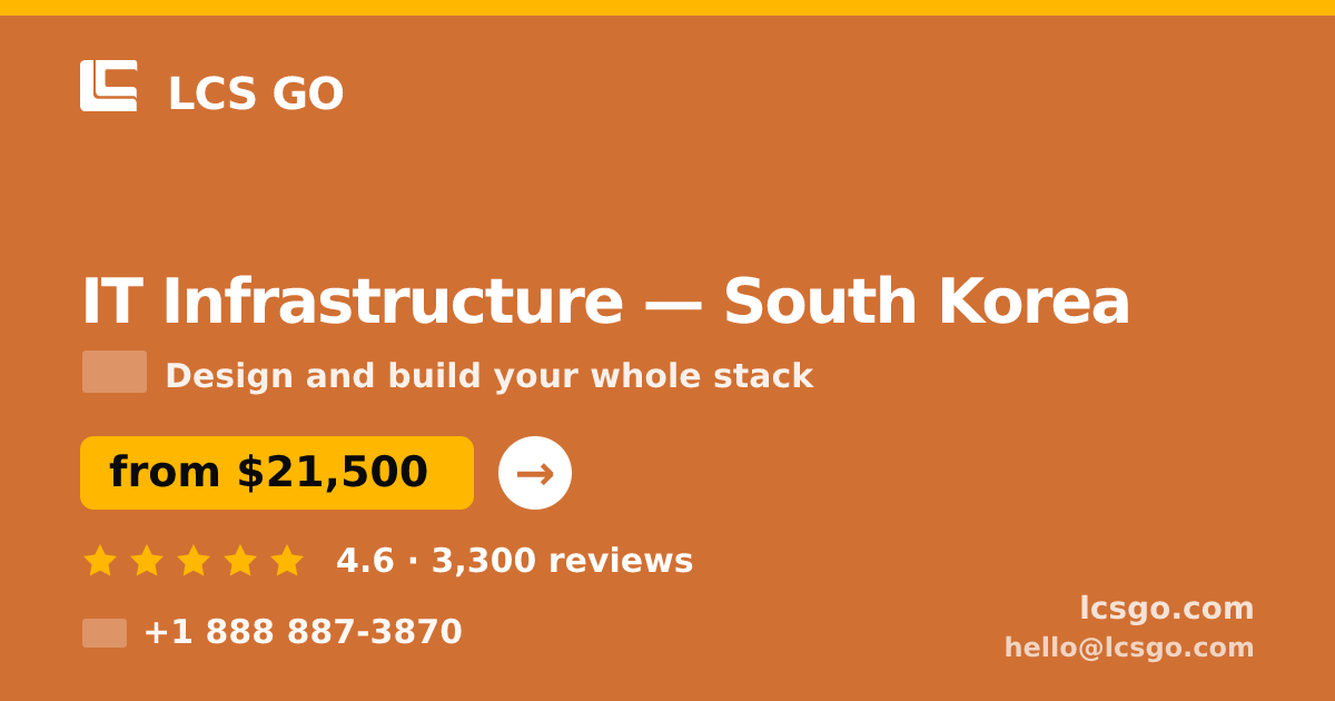 IT Infrastructure in South Korea — from $21,500, rated 4.6/5 by 3300 clients. LCS GO.