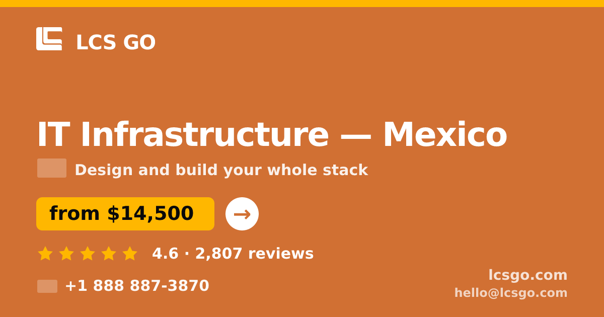 IT Infrastructure in Mexico — from $14,500, rated 4.6/5 by 2807 clients. LCS GO.