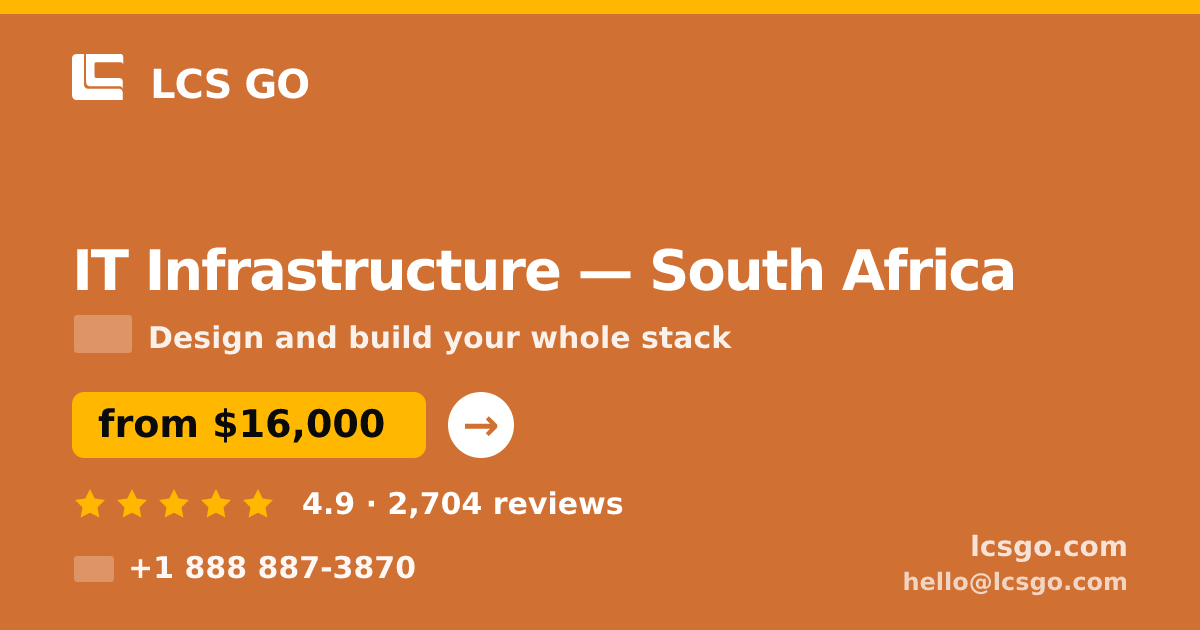 IT Infrastructure in South Africa — from $16,000, rated 4.9/5 by 2704 clients. LCS GO.