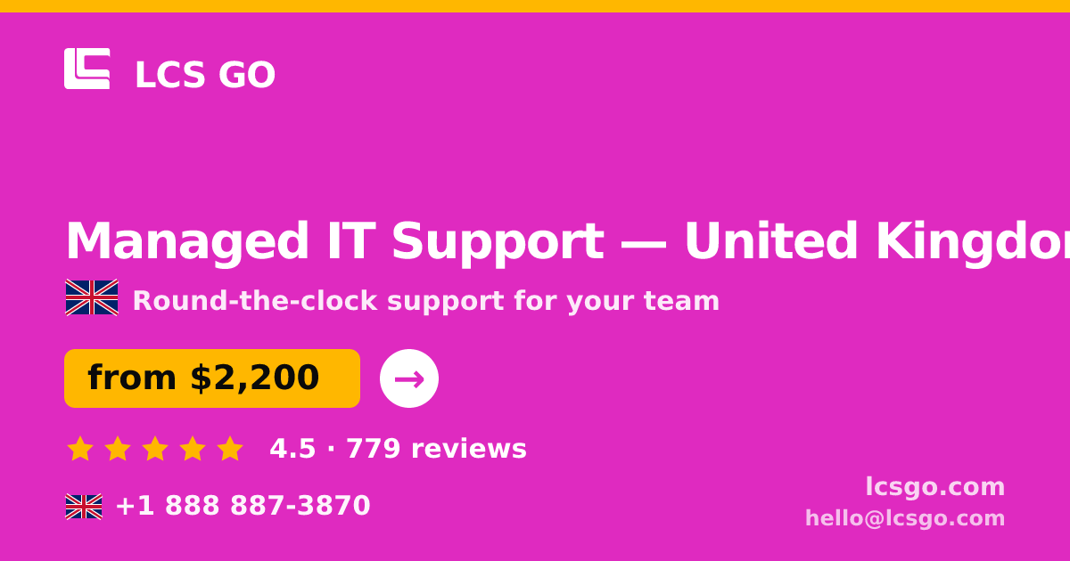 Managed IT Support in United Kingdom — from $2,200/mo, rated 4.5/5 by 779 clients. LCS GO.