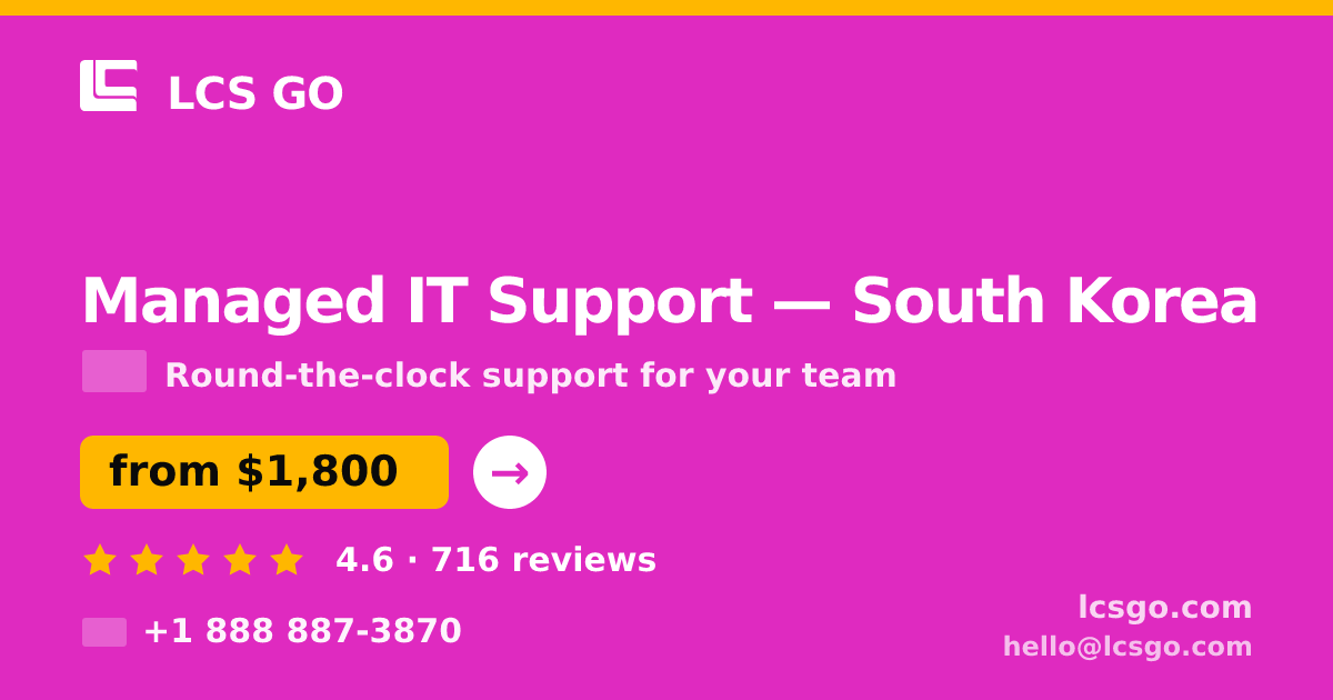 Managed IT Support in South Korea — from $1,800/mo, rated 4.6/5 by 716 clients. LCS GO.