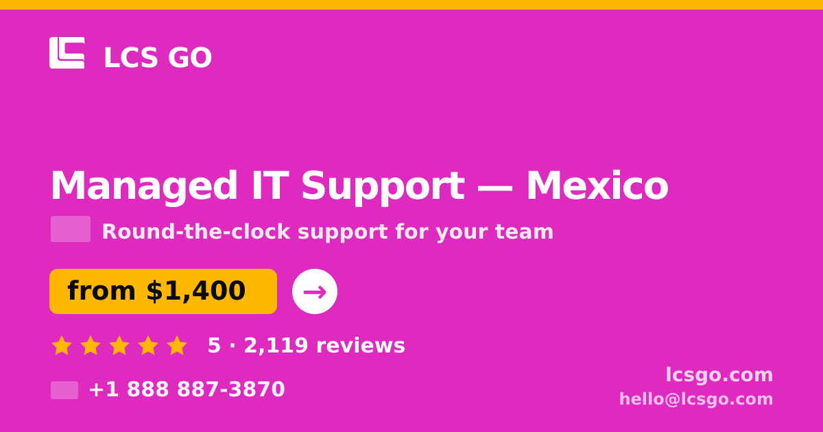 Managed IT Support in Mexico — from $1,400/mo, rated 5/5 by 2119 clients. LCS GO.