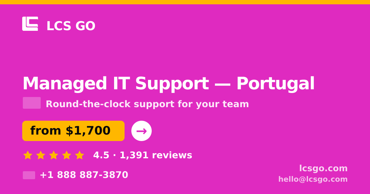 Managed IT Support in Portugal — from $1,700/mo, rated 4.5/5 by 1391 clients. LCS GO.