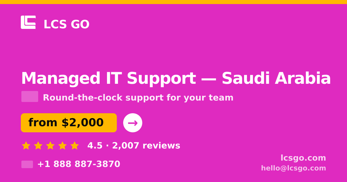 Managed IT Support in Saudi Arabia — from $2,000/mo, rated 4.5/5 by 2007 clients. LCS GO.
