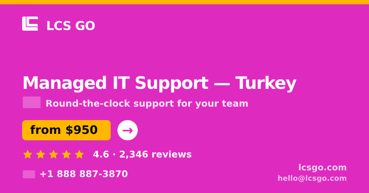 Managed IT Support in Turkey — from $950/mo, rated 4.6/5 by 2346 clients. LCS GO.