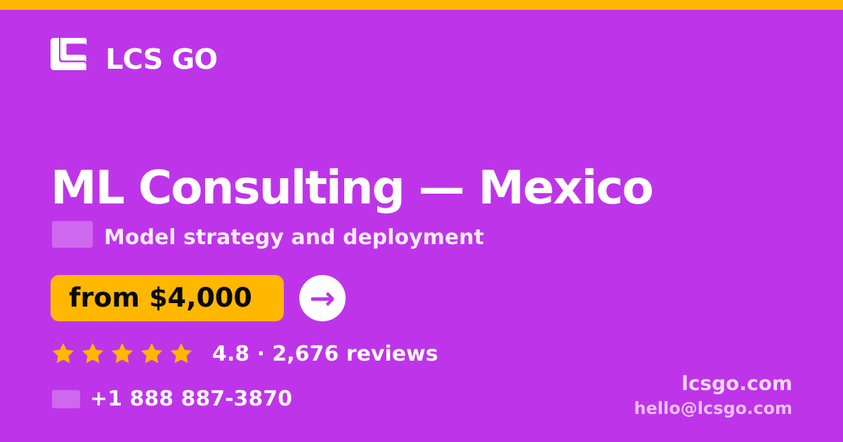 ML Consulting in Mexico — from $4,000, rated 4.8/5 by 2676 clients. LCS GO.