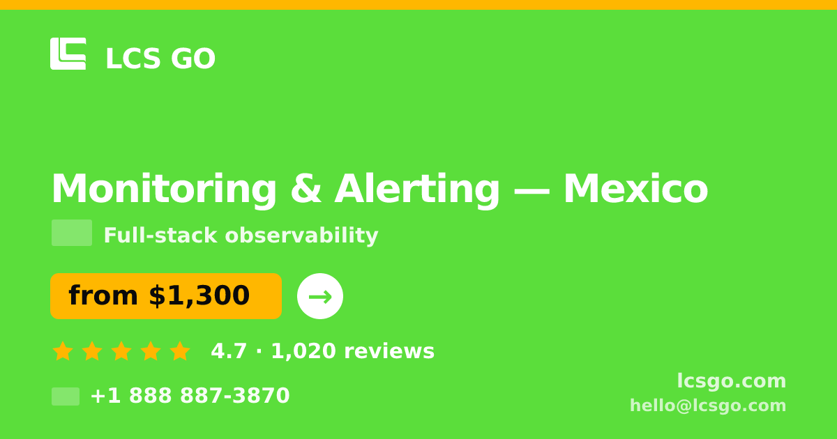 Monitoring & Alerting in Mexico — from $1,300/mo, rated 4.7/5 by 1020 clients. LCS GO.