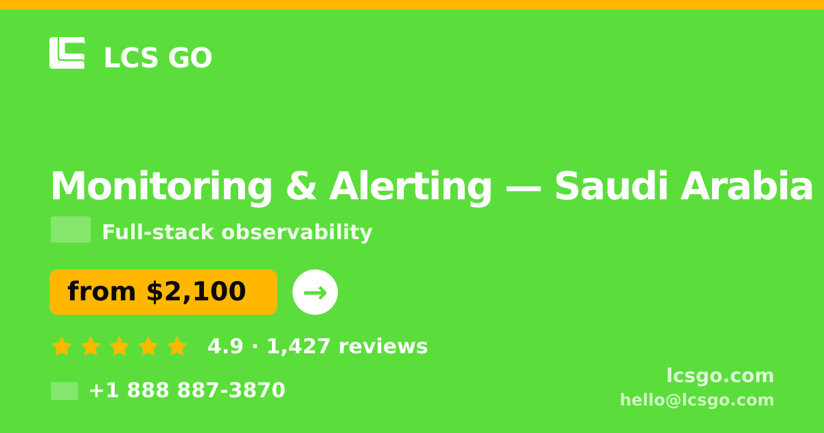 Monitoring & Alerting in Saudi Arabia — from $2,100/mo, rated 4.9/5 by 1427 clients. LCS GO.
