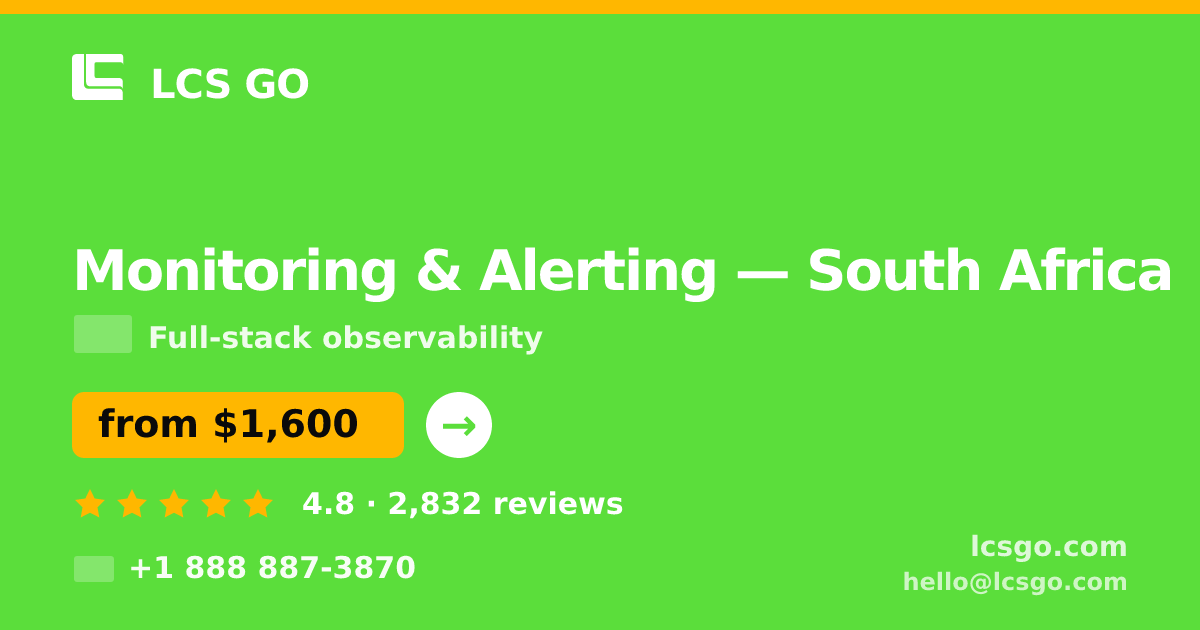 Monitoring & Alerting in South Africa — from $1,600/mo, rated 4.8/5 by 2832 clients. LCS GO.