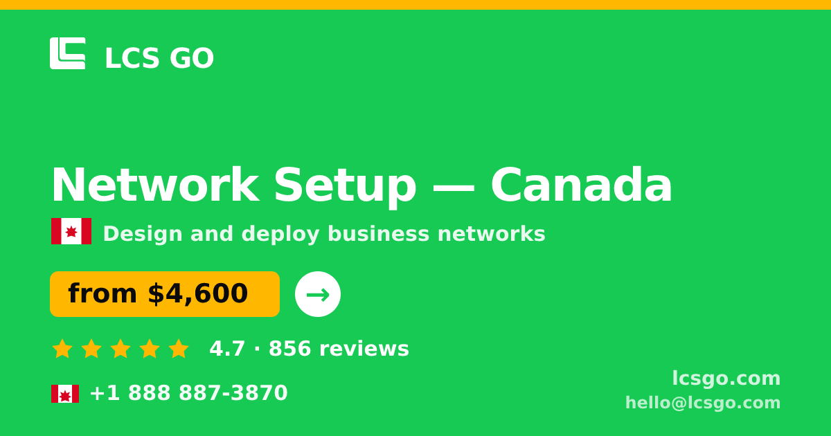 Network Setup in Canada — from $4,600, rated 4.7/5 by 856 clients. LCS GO.
