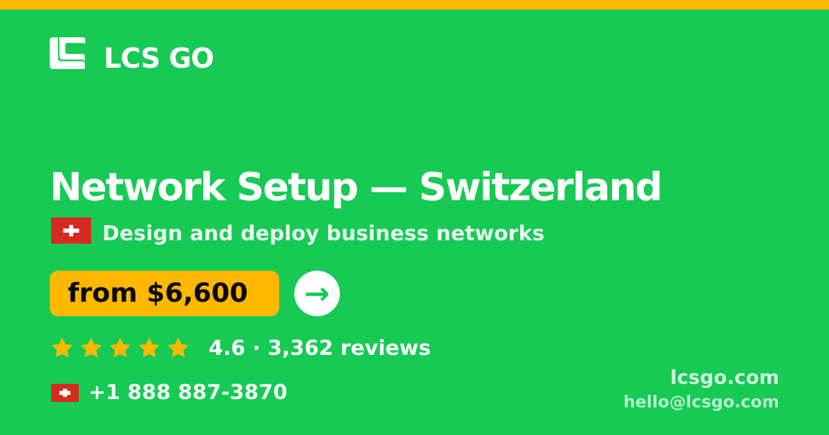 Network Setup in Switzerland — from $6,600, rated 4.6/5 by 3362 clients. LCS GO.