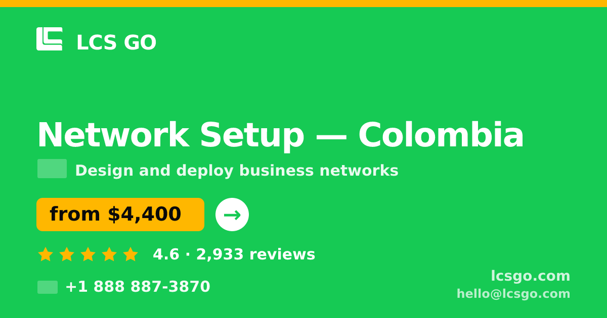 Network Setup in Colombia — from $4,400, rated 4.6/5 by 2933 clients. LCS GO.