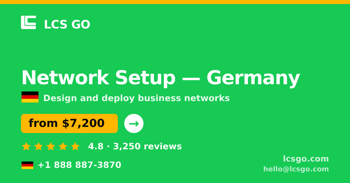 Network Setup in Germany — from $7,200, rated 4.8/5 by 3250 clients. LCS GO.