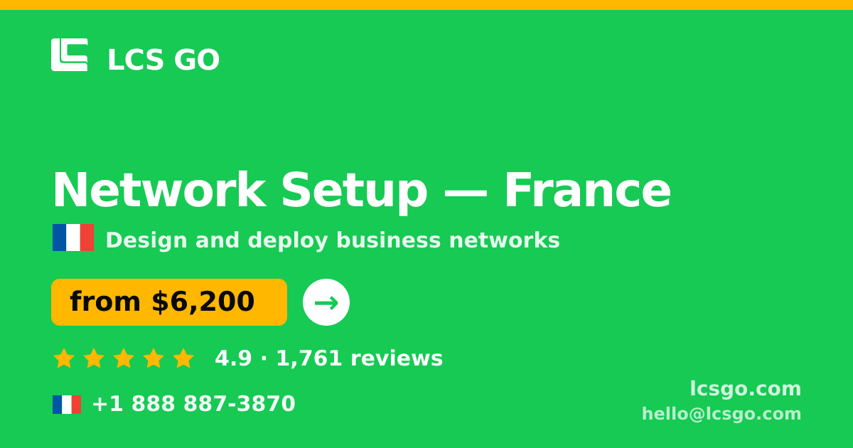 Network Setup in France — from $6,200, rated 4.9/5 by 1761 clients. LCS GO.