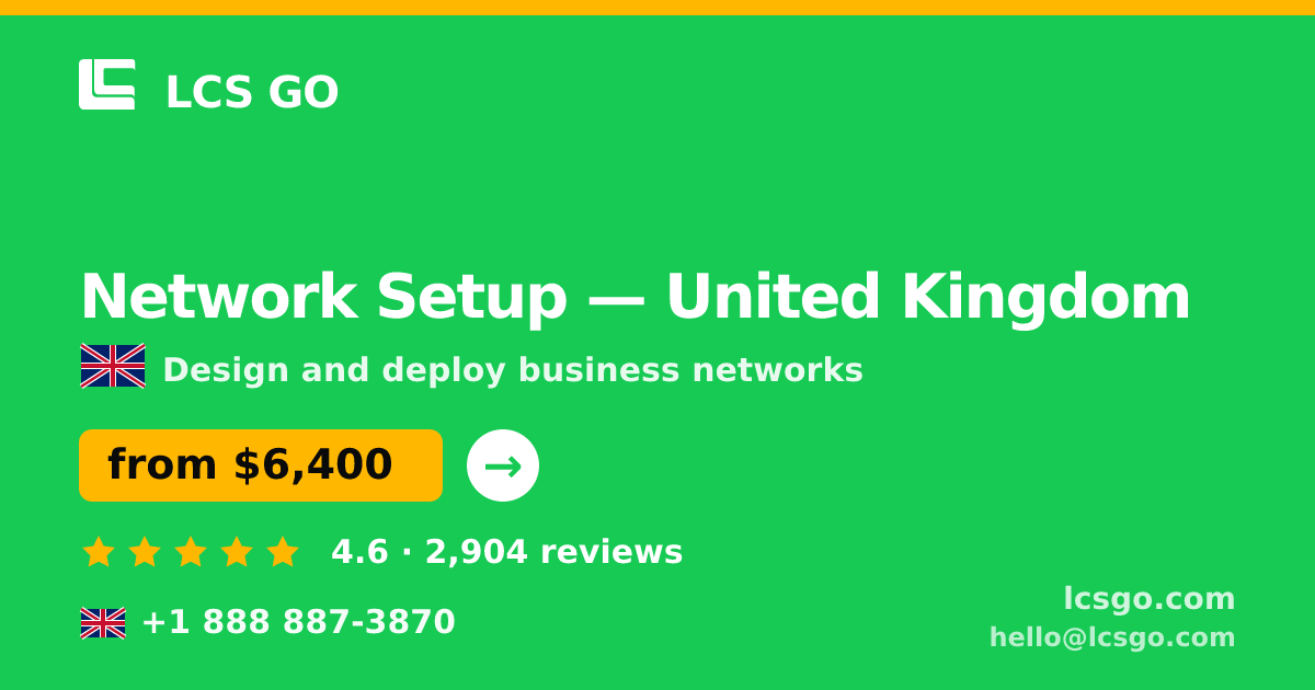 Network Setup in United Kingdom — from $6,400, rated 4.6/5 by 2904 clients. LCS GO.