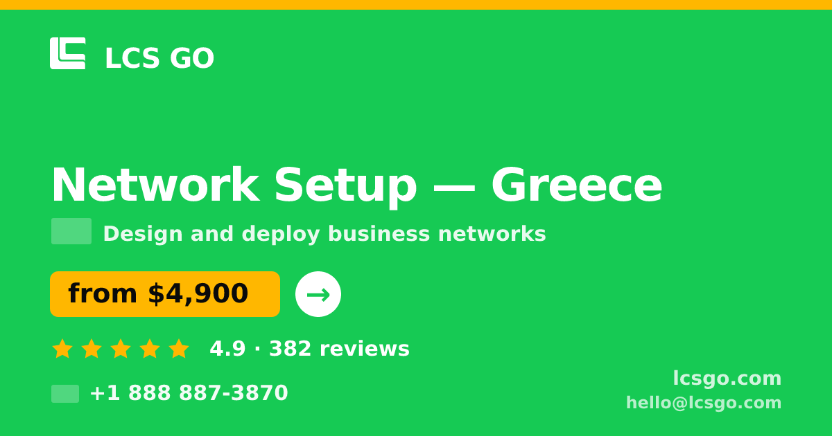 Network Setup in Greece — from $4,900, rated 4.9/5 by 382 clients. LCS GO.