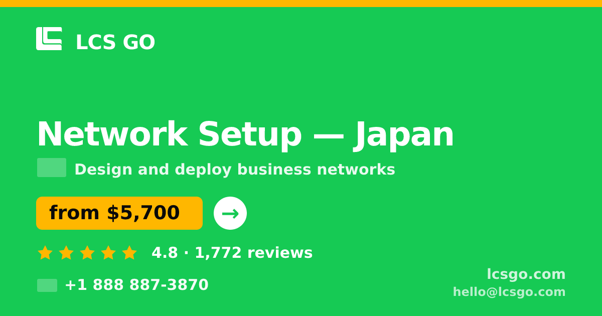 Network Setup in Japan — from $5,700, rated 4.8/5 by 1772 clients. LCS GO.