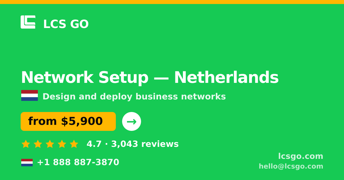 Network Setup in Rotterdam — from $7,600, rated 4.8/5 by 1989 clients. LCS GO.